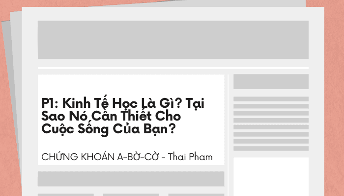 Phần 1: Kinh Tế Học Là Gì? Tại Sao Nó Cần Thiết Cho Cuộc Sống Của Bạn? - Thái Phạm