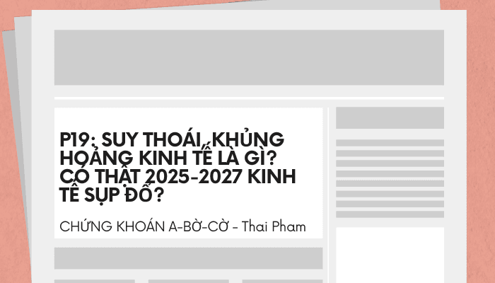 Phần 19: Suy Thoái & Khủng Hoảng Kinh Tế 2025-2027: Hiểu Rõ Để Không Hoảng Loạn - Thái Phạm